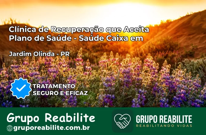 Clínica de Recuperação Saúde Caixa em Jardim Olinda – PR | Cobertura 100%