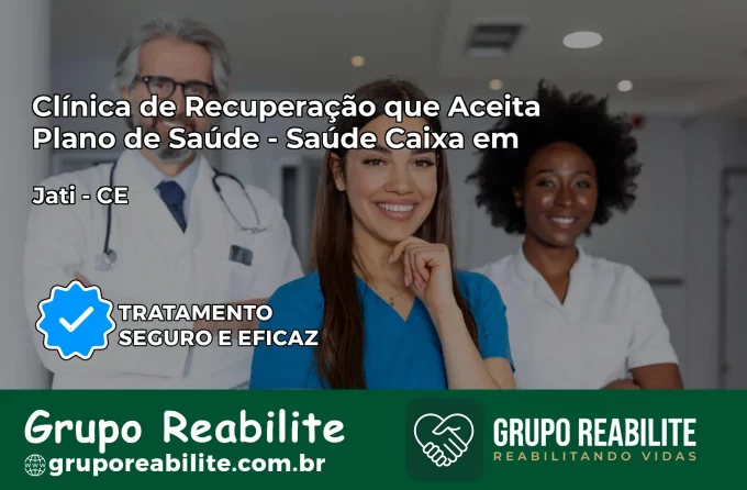 Clínica de Recuperação Saúde Caixa em Jati – CE | Cobertura 100%