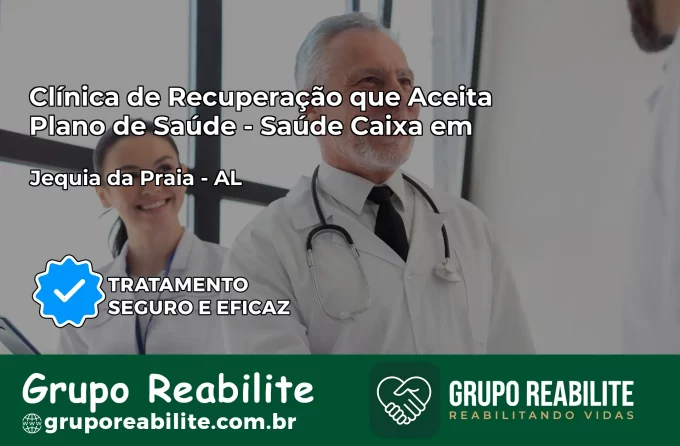 Clínica de Recuperação Saúde Caixa em Jequiá da Praia – AL | Cobertura 100%