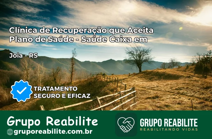 Clínica de Recuperação Saúde Caixa em Jóia – RS | Cobertura 100%