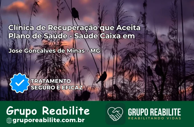 Clínica de Recuperação Saúde Caixa em José Gonçalves de Minas – MG | Cobertura 100%