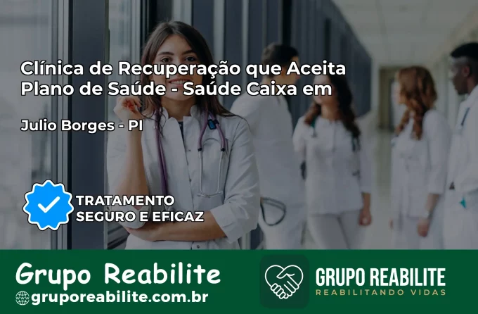 Clínica de Recuperação Saúde Caixa em Júlio Borges – PI | Cobertura 100%