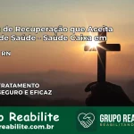 Clínica de Recuperação Saúde Caixa em Jundiá – RN | Cobertura 100%