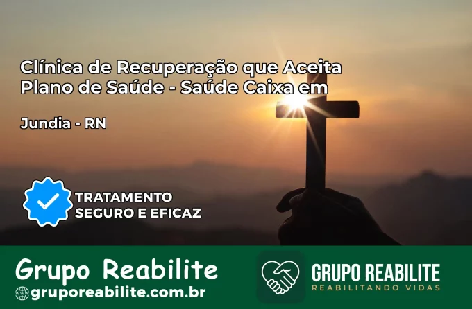 Clínica de Recuperação Saúde Caixa em Jundiá – RN | Cobertura 100%