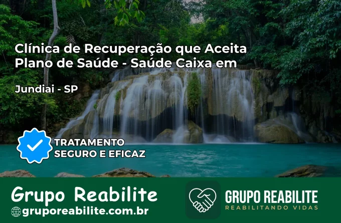 Clínica de Recuperação Saúde Caixa em Jundiaí – SP | Cobertura 100%