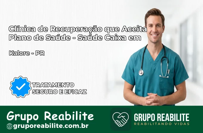Clínica de Recuperação Saúde Caixa em Kaloré – PR | Cobertura 100%