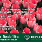 Clínica de Recuperação Saúde Caixa em Lago da Pedra – MA | Cobertura 100%