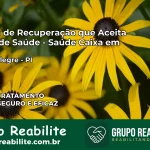 Clínica de Recuperação Saúde Caixa em Lagoa Alegre – PI | Cobertura 100%