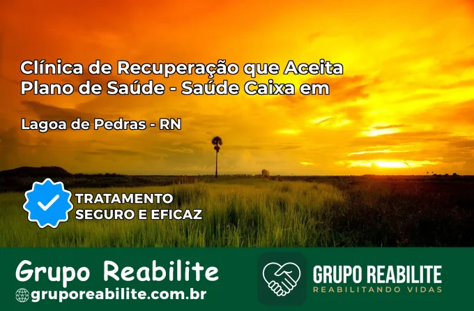 Clínica de Recuperação Saúde Caixa em Lagoa de Pedras – RN | Cobertura 100%