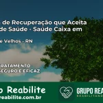 Clínica de Recuperação Saúde Caixa em Lagoa de Velhos – RN | Cobertura 100%