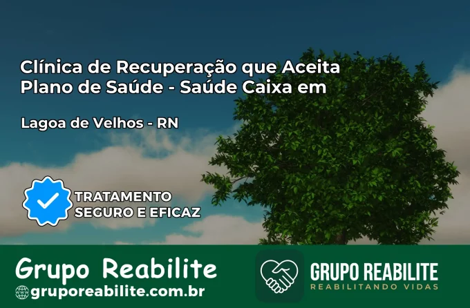 Clínica de Recuperação Saúde Caixa em Lagoa de Velhos – RN | Cobertura 100%