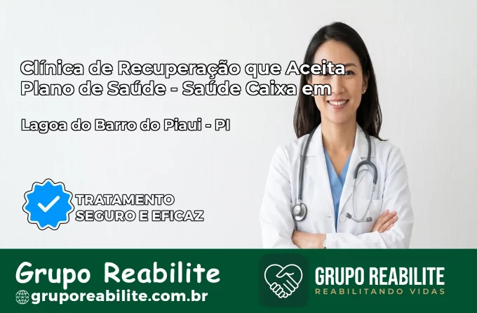 Clínica de Recuperação Saúde Caixa em Lagoa do Barro do Piauí – PI | Cobertura 100%