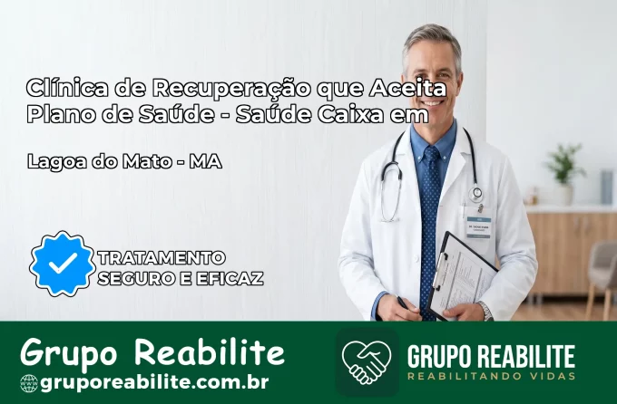 Clínica de Recuperação Saúde Caixa em Lagoa do Mato – MA | Cobertura 100%