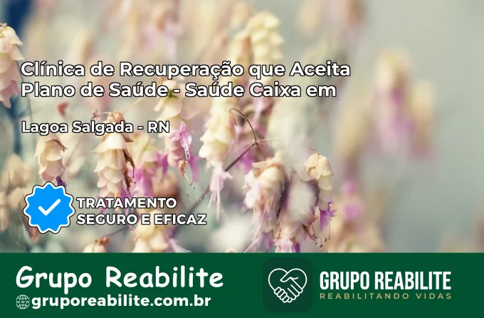 Clínica de Recuperação Saúde Caixa em Lagoa Salgada – RN | Cobertura 100%