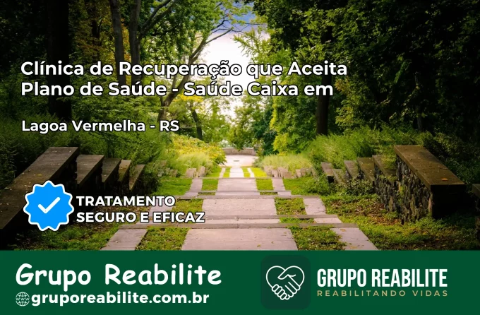 Clínica de Recuperação Saúde Caixa em Lagoa Vermelha – RS | Cobertura 100%