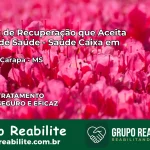 Clínica de Recuperação Saúde Caixa em Laguna Carapã – MS | Cobertura 100%