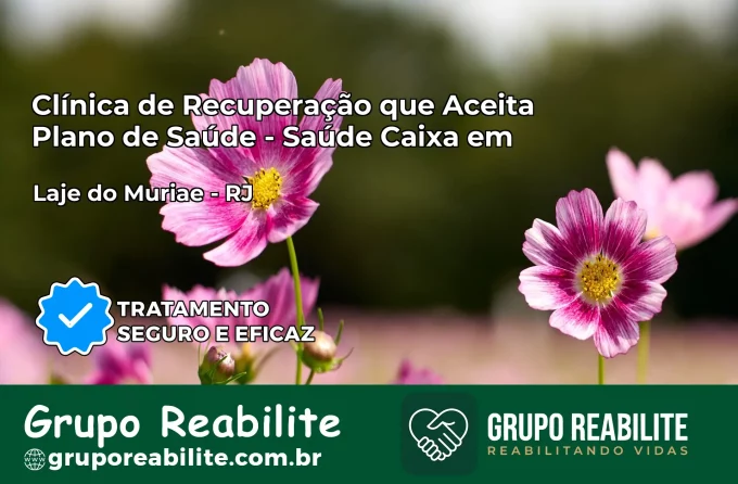 Clínica de Recuperação Saúde Caixa em Laje do Muriaé – RJ | Cobertura 100%