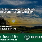 Clínica de Recuperação Saúde Caixa em Lajeado – TO | Cobertura 100%