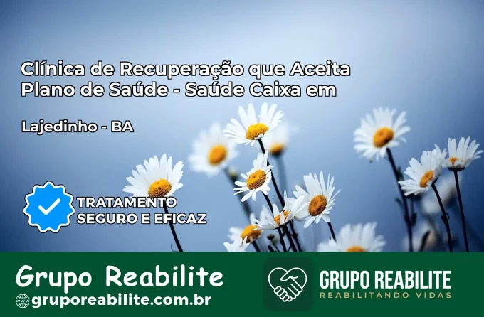 Clínica de Recuperação Saúde Caixa em Lajedinho – BA | Cobertura 100%