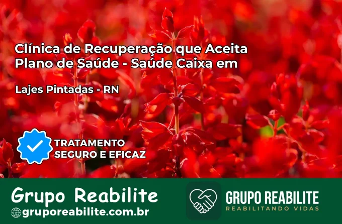 Clínica de Recuperação Saúde Caixa em Lajes Pintadas – RN | Cobertura 100%