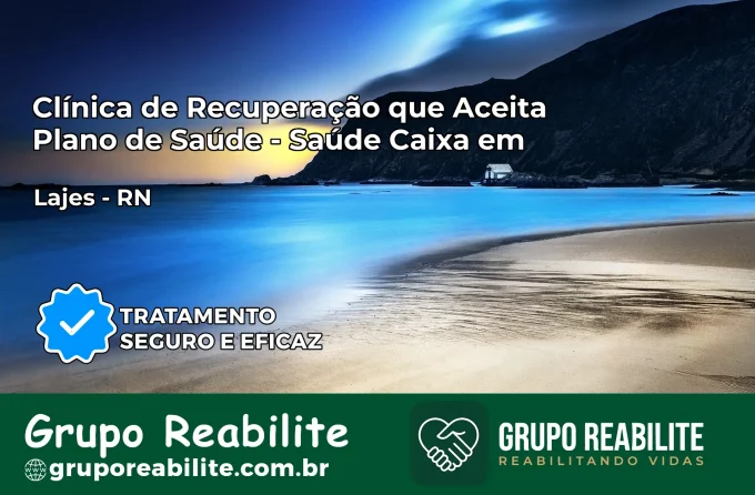 Clínica de Recuperação Saúde Caixa em Lajes – RN | Cobertura 100%