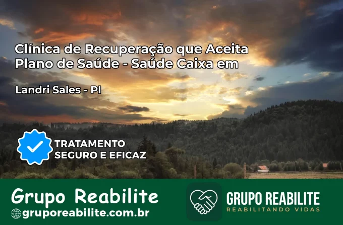Clínica de Recuperação Saúde Caixa em Landri Sales – PI | Cobertura 100%