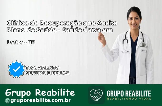 Clínica de Recuperação Saúde Caixa em Lastro – PB | Cobertura 100%