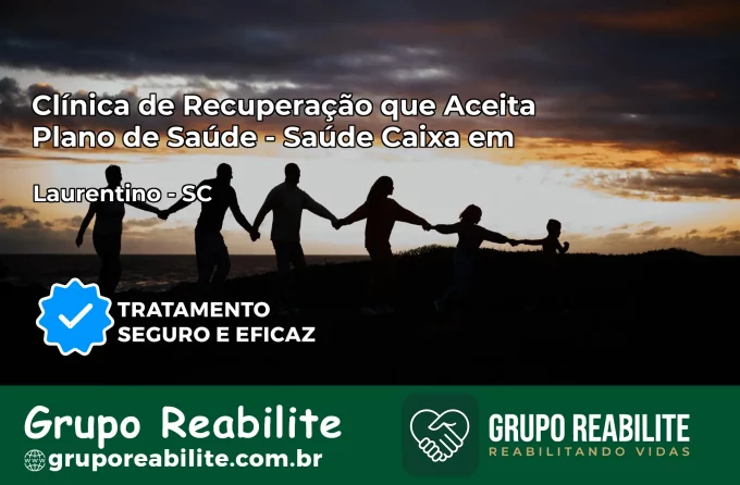Clínica de Recuperação Saúde Caixa em Laurentino – SC | Cobertura 100%