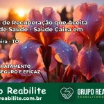 Clínica de Recuperação Saúde Caixa em Lavandeira – TO | Cobertura 100%