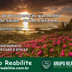 Clínica de Recuperação Saúde Caixa em Lençóis Paulista – SP | Cobertura 100%