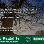 Clínica de Recuperação Saúde Caixa em Leopoldo de Bulhões – GO | Cobertura 100%