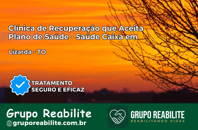 Clínica de Recuperação Saúde Caixa em Lizarda – TO | Cobertura 100%