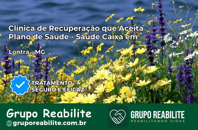 Clínica de Recuperação Saúde Caixa em Lontra – MG | Cobertura 100%