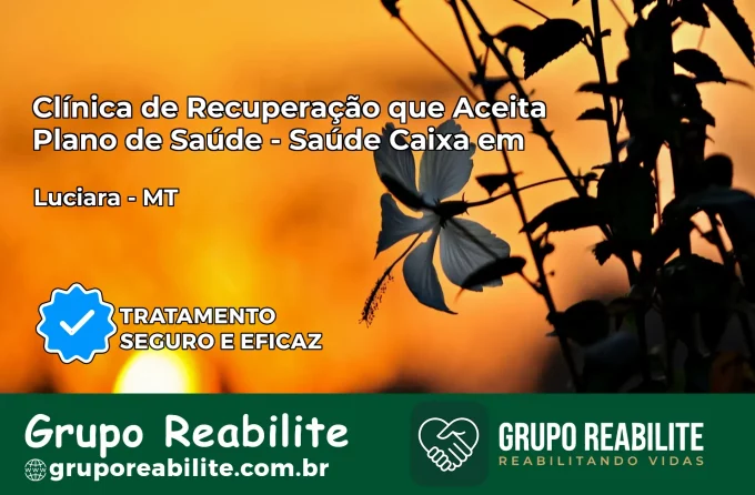 Clínica de Recuperação Saúde Caixa em Luciara – MT | Cobertura 100%
