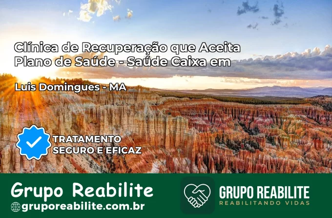 Clínica de Recuperação Saúde Caixa em Luís Domingues – MA | Cobertura 100%