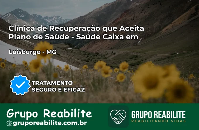 Clínica de Recuperação Saúde Caixa em Luisburgo – MG | Cobertura 100%