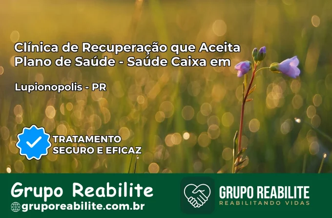 Clínica de Recuperação Saúde Caixa em Lupionópolis – PR | Cobertura 100%