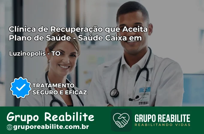 Clínica de Recuperação Saúde Caixa em Luzinópolis – TO | Cobertura 100%