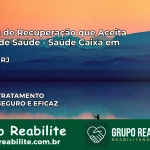 Clínica de Recuperação Saúde Caixa em Macaé – RJ | Cobertura 100%