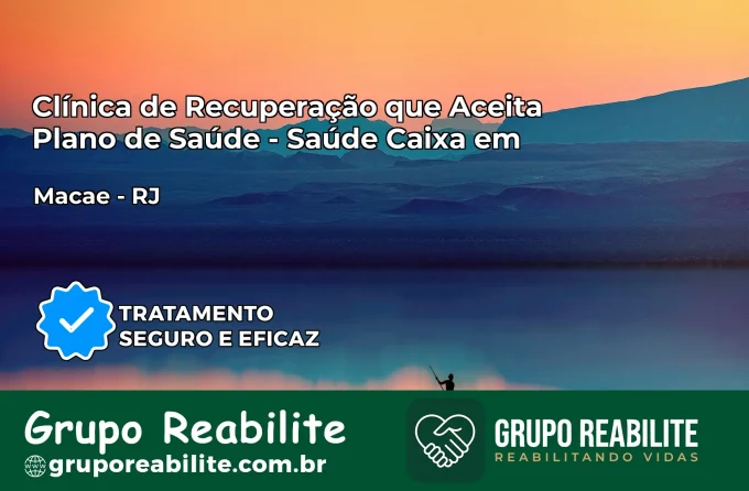 Clínica de Recuperação Saúde Caixa em Macaé – RJ | Cobertura 100%