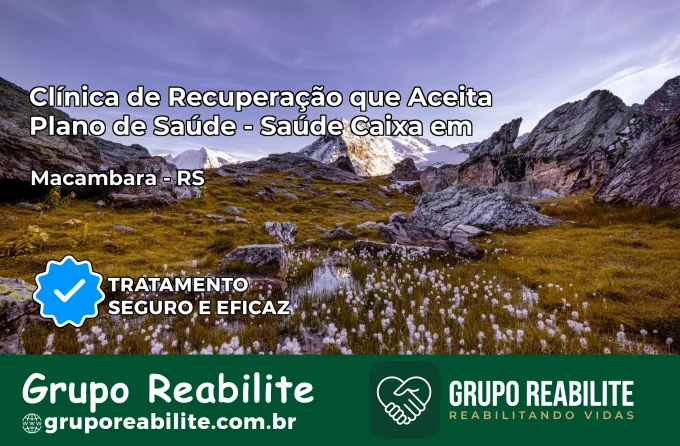 Clínica de Recuperação Saúde Caixa em Maçambará – RS | Cobertura 100%