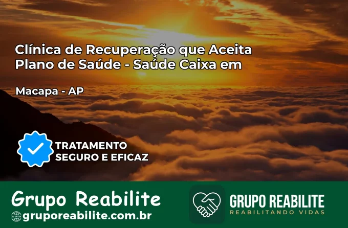 Clínica de Recuperação Saúde Caixa em Macapá – AP | Cobertura 100%