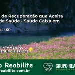 Clínica de Recuperação Saúde Caixa em Macaubal – SP | Cobertura 100%