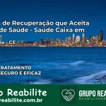 Clínica de Recuperação Saúde Caixa em Madalena – CE | Cobertura 100%
