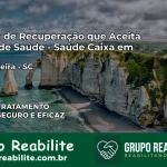 Clínica de Recuperação Saúde Caixa em Major Vieira – SC | Cobertura 100%
