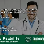 Clínica de Recuperação Saúde Caixa em Malhada dos Bois – SE | Cobertura 100%