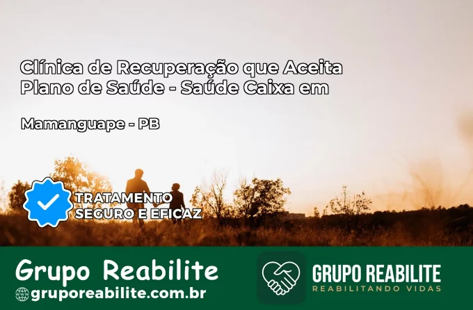 Clínica de Recuperação Saúde Caixa em Mamanguape – PB | Cobertura 100%