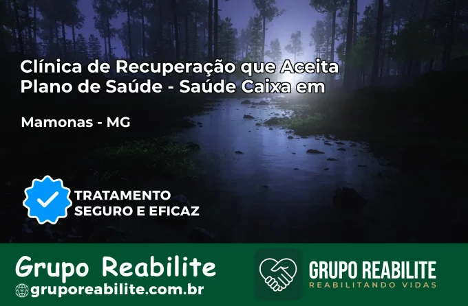 Clínica de Recuperação Saúde Caixa em Mamonas – MG | Cobertura 100%