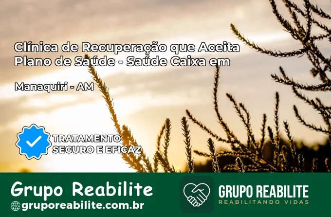 Clínica de Recuperação Saúde Caixa em Manaquiri – AM | Cobertura 100%