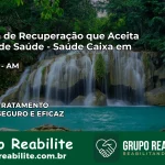 Clínica de Recuperação Saúde Caixa em Manaus – AM | Cobertura 100%